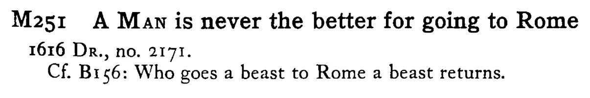 A MAN is never the better for going to Rome - a scanned entry from Tilley's 1950 Dictionary of Proverbs.
