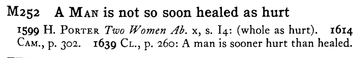 A MAN is not so soon healed as hurt - a scanned entry from Tilley's 1950 Dictionary of Proverbs.