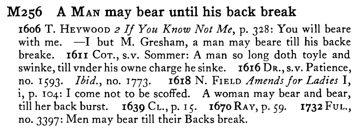 A MAN may bear until his back break - a scanned entry from Tilley's 1950 Dictionary of Proverbs.