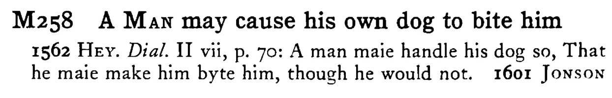 A MAN may cause his own dog to bite him - a scanned entry from Tilley's 1950 Dictionary of Proverbs.