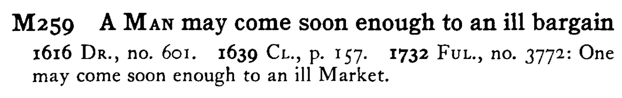 A MAN may come soon enough to an ill bargain - a scanned entry from Tilley's 1950 Dictionary of Proverbs.
