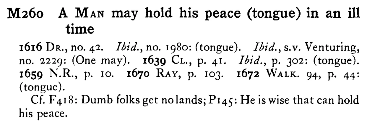 A MAN may hold his peace (tongue) in an ill time - a scanned entry from Tilley's 1950 Dictionary of Proverbs.