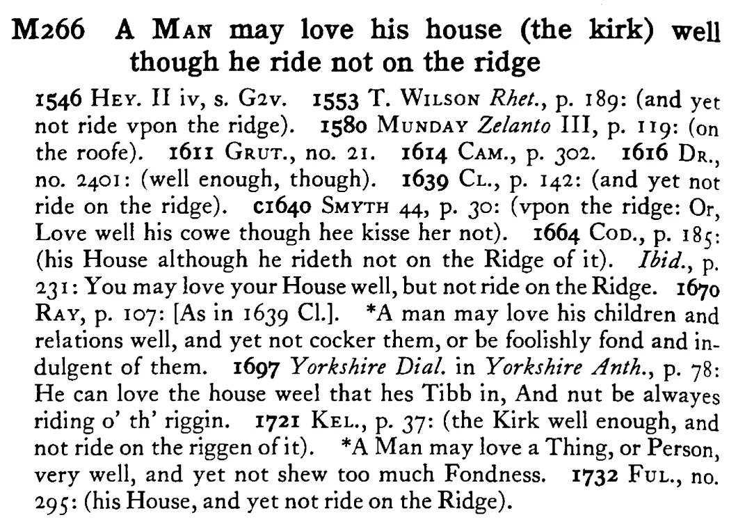 A MAN may love his house (the kirk) well though he ride not on the ridge - a scanned entry from Tilley's 1950 Dictionary of Proverbs.