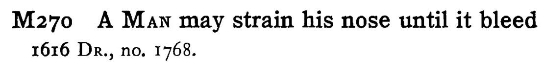 A MAN may strain his nose until it bleed - a scanned entry from Tilley's 1950 Dictionary of Proverbs.