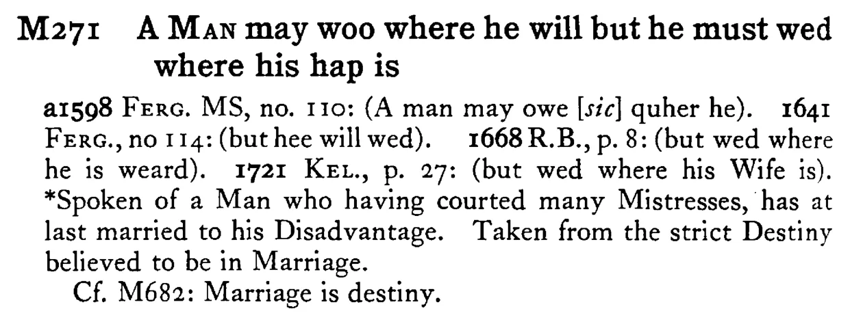 A MAN may woo where he will but he must wed where his hap is - a scanned entry from Tilley's 1950 Dictionary of Proverbs.