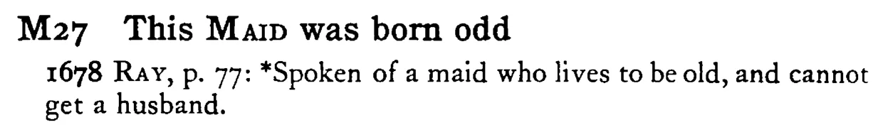 This MAID was born odd - a scanned entry from Tilley's 1950 Dictionary of Proverbs.