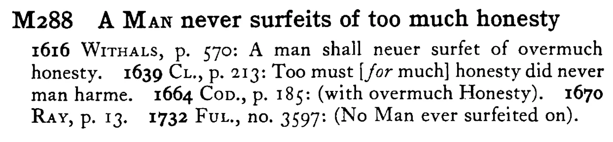 A MAN never surfeits of too much honesty - a scanned entry from Tilley's 1950 Dictionary of Proverbs.