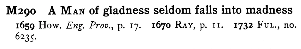 A MAN of gladness seldom falls into madness - a scanned entry from Tilley's 1950 Dictionary of Proverbs.