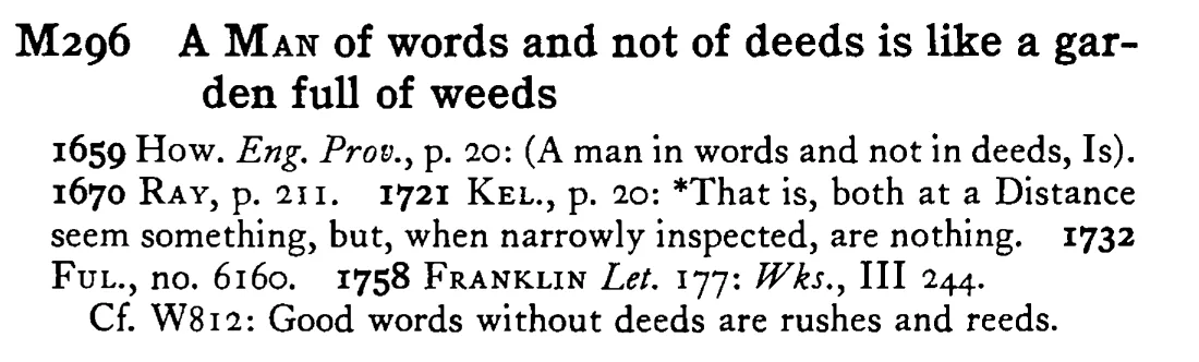 A MAN of words and not of deeds is like a garden full of weeds - a scanned entry from Tilley's 1950 Dictionary of Proverbs.