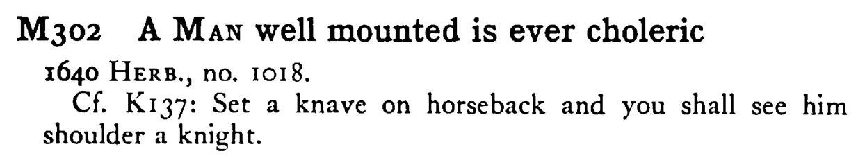 A MAN well mounted is ever choleric - a scanned entry from Tilley's 1950 Dictionary of Proverbs.