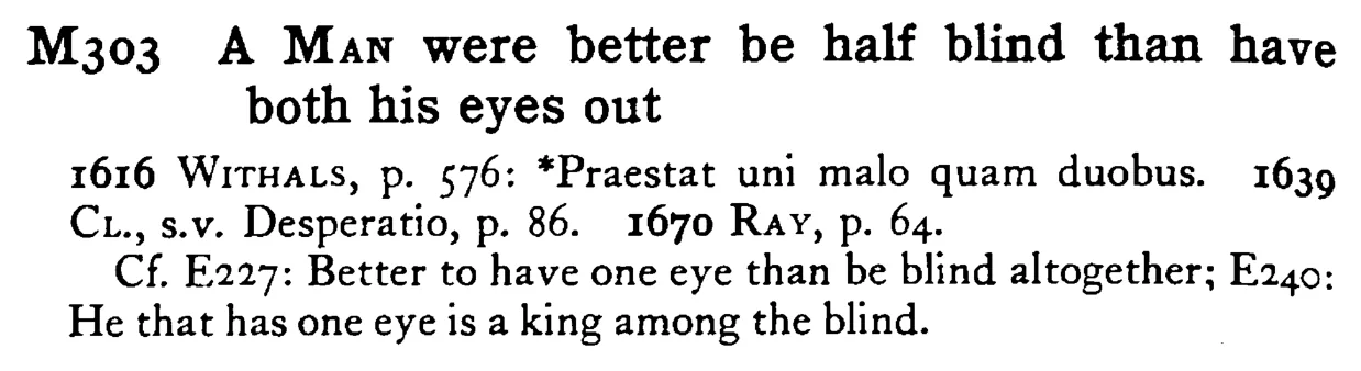 A MAN were better be half blind than have both his eyes out - a scanned entry from Tilley's 1950 Dictionary of Proverbs.