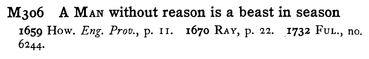 A MAN without reason is a beast in season - a scanned entry from Tilley's 1950 Dictionary of Proverbs.