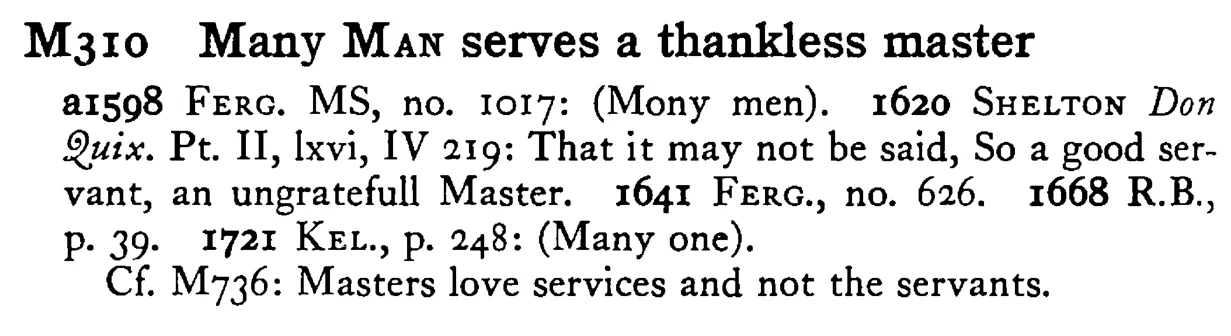 Many MAN serves a thankless master - a scanned entry from Tilley's 1950 Dictionary of Proverbs.
