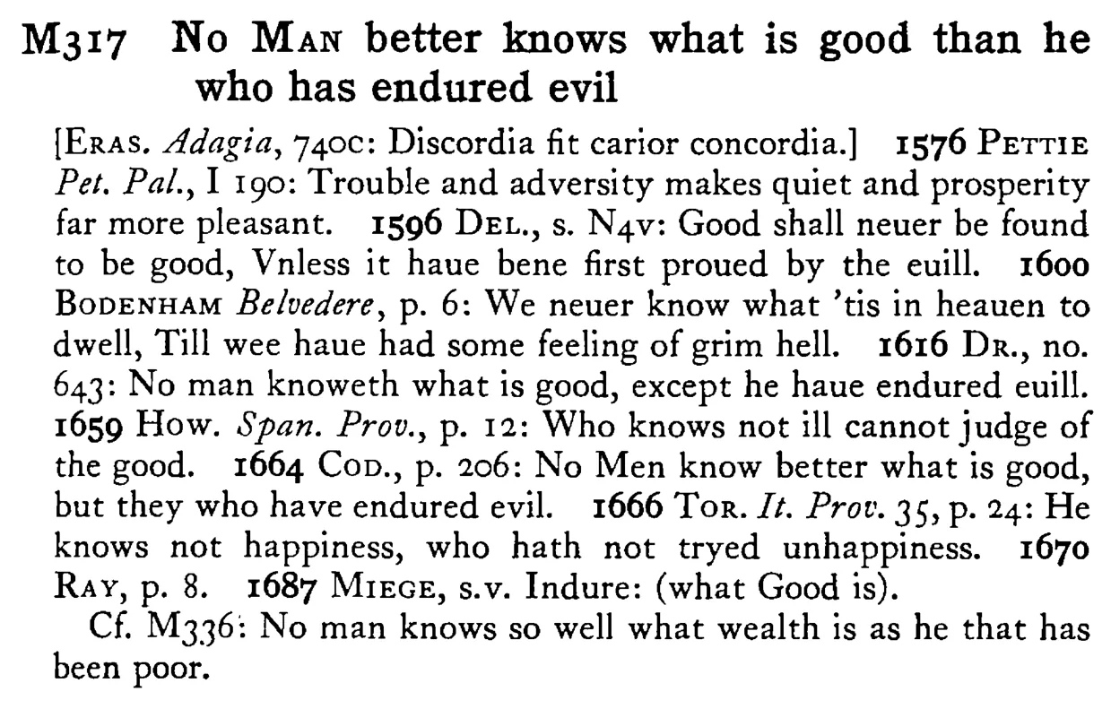 No MAN better knows what is good than he who has endured evil - a scanned entry from Tilley's 1950 Dictionary of Proverbs.
