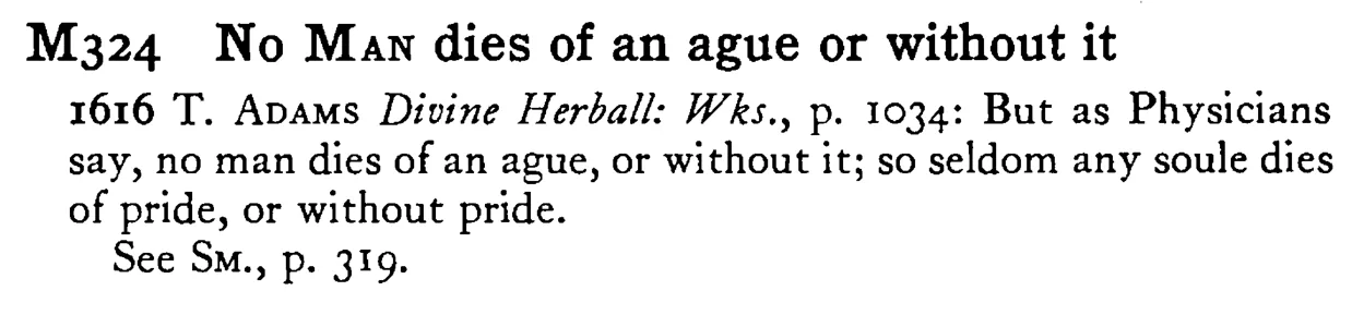 No MAN dies of an ague or without it - a scanned entry from Tilley's 1950 Dictionary of Proverbs.