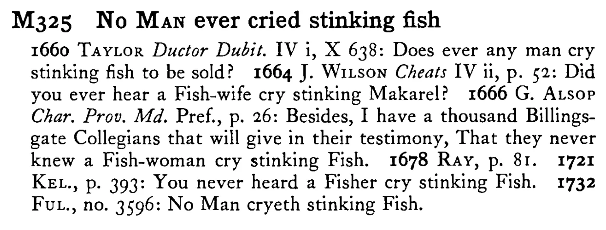 No MAN ever cried stinking fish - a scanned entry from Tilley's 1950 Dictionary of Proverbs.