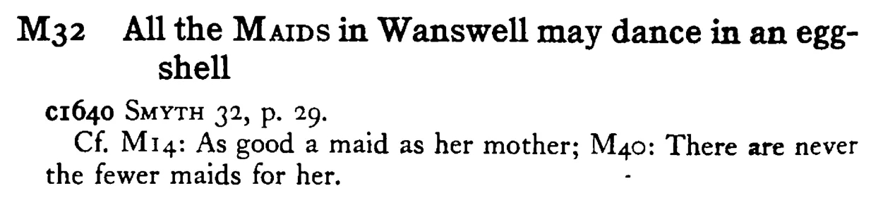 All the MAIDS in Wanswell may dance in an egg-shell - a scanned entry from Tilley's 1950 Dictionary of Proverbs.