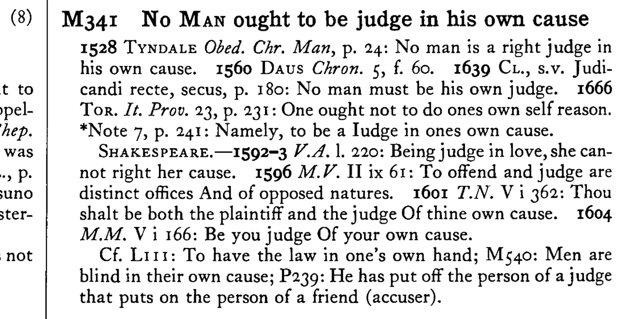 No MAN ought to be judge in his own cause - a scanned entry from Tilley's 1950 Dictionary of Proverbs.