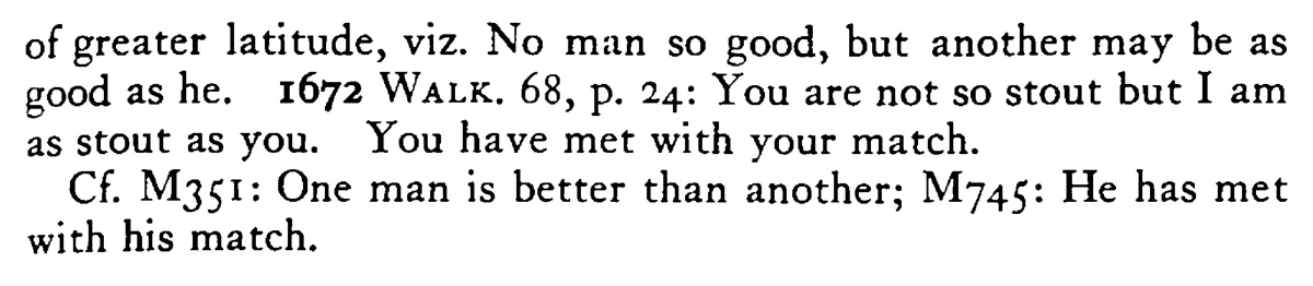 No MAN so good (stout) but another may be as good (stout) as he - a scanned entry from Tilley's 1950 Dictionary of Proverbs. (continuation)