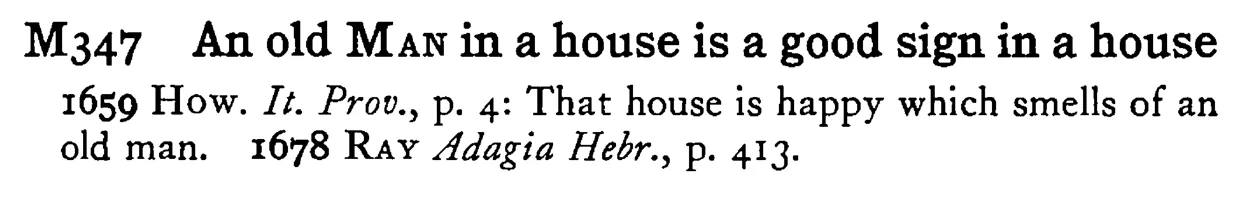 An old MAN in a house is a good sign in a house - a scanned entry from Tilley's 1950 Dictionary of Proverbs.