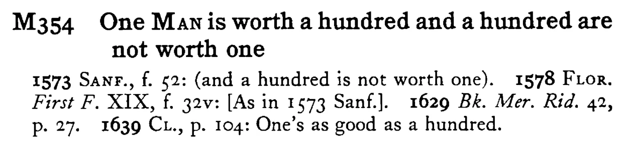 One MAN is worth a hundred and a hundred are not worth one - a scanned entry from Tilley's 1950 Dictionary of Proverbs.