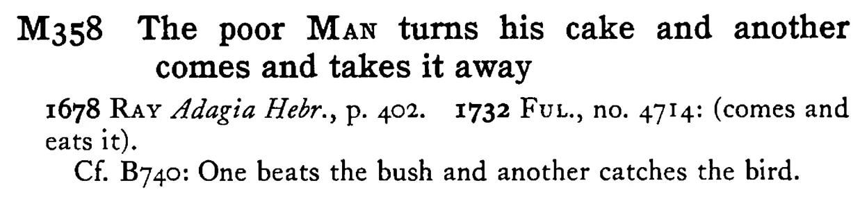 The poor MAN turns his cake and another comes and takes it away - a scanned entry from Tilley's 1950 Dictionary of Proverbs.