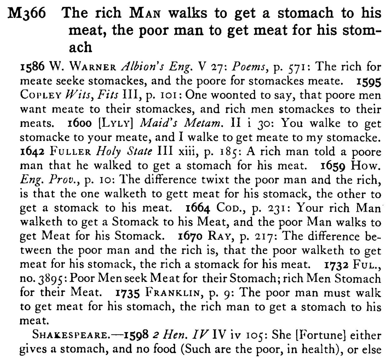 The rich MAN walks to get a stomach to his meat, the poor man to get meat for his stomach. - a scanned entry from Tilley's 1950 Dictionary of Proverbs.