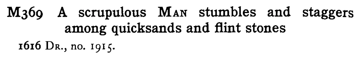 A scrupulous MAN stumbles and staggers among quicksands and flint stones - a scanned entry from Tilley's 1950 Dictionary of Proverbs.
