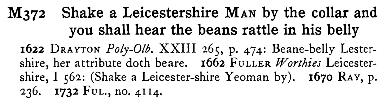 Shake a Leicestershire MAN by the collar and you shall hear the beans rattle in his belly - a scanned entry from Tilley's 1950 Dictionary of Proverbs.