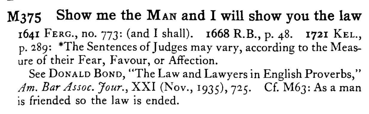 Show me the MAN and I will show you the law - a scanned entry from Tilley's 1950 Dictionary of Proverbs.