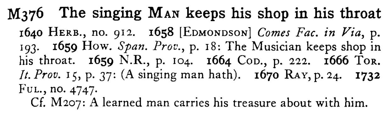 The singing MAN keeps his shop in his throat - a scanned entry from Tilley's 1950 Dictionary of Proverbs.