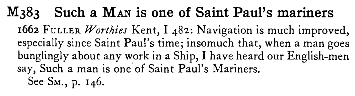 Such a MAN is one of Saint Paul's mariners - a scanned entry from Tilley's 1950 Dictionary of Proverbs.