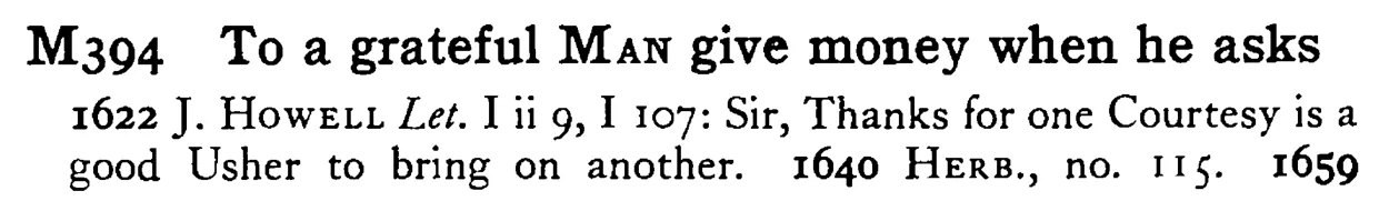 To a grateful MAN give money when he asks - a scanned entry from Tilley's 1950 Dictionary of Proverbs.