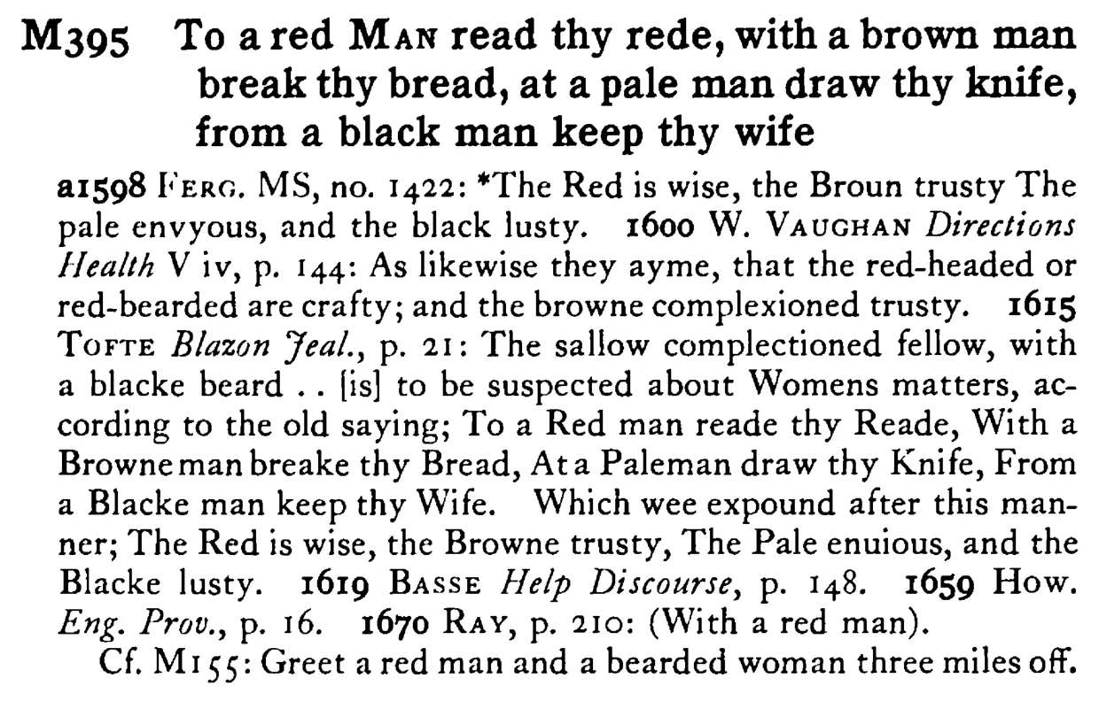To a red MAN read thy rede, with a brown man break thy bread, at a pale man draw thy knife, from a black man keep thy wife - a scanned entry from Tilley's 1950 Dictionary of Proverbs.