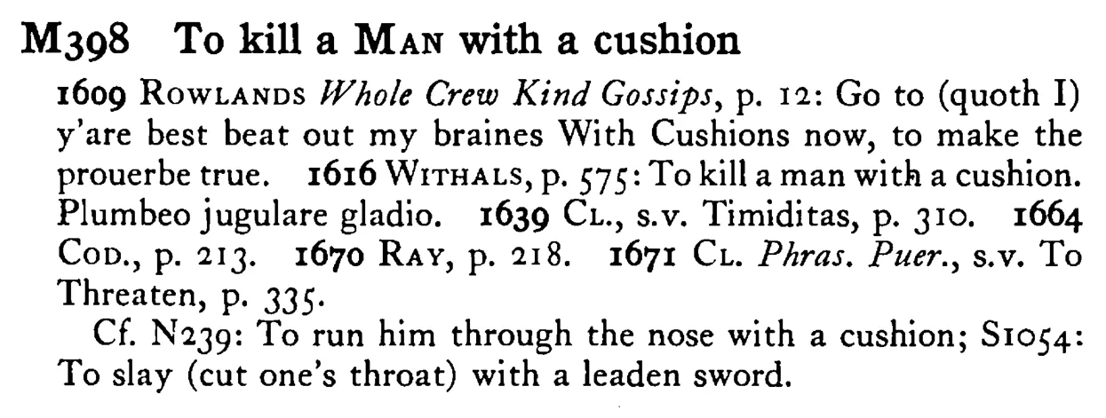 To kill a MAN with a cushion - a scanned entry from Tilley's 1950 Dictionary of Proverbs.