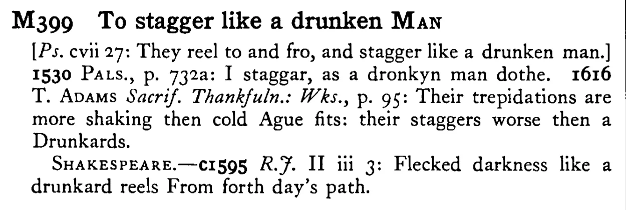 To stagger like a drunken MAN - a scanned entry from Tilley's 1950 Dictionary of Proverbs.