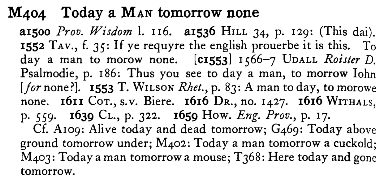 Today a MAN tomorrow none - a scanned entry from Tilley's 1950 Dictionary of Proverbs.