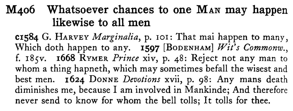 Whatsoever chances to one MAN may happen likewise to all men - a scanned entry from Tilley's 1950 Dictionary of Proverbs.