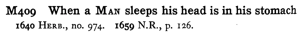 When a MAN sleeps his head is in his stomach - a scanned entry from Tilley's 1950 Dictionary of Proverbs.