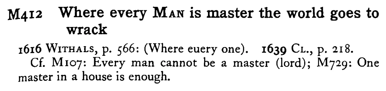 Where every MAN is master the world goes to wrack - a scanned entry from Tilley's 1950 Dictionary of Proverbs.