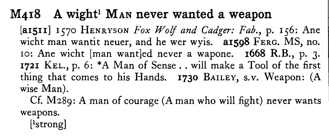 A wight¹ MAN never wanted a weapon - a scanned entry from Tilley's 1950 Dictionary of Proverbs.