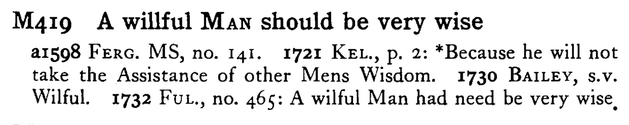 A willful MAN should be very wise - a scanned entry from Tilley's 1950 Dictionary of Proverbs.