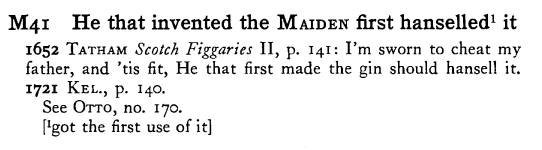 He that invented the MAIDEN first hanselled¹ it - a scanned entry from Tilley's 1950 Dictionary of Proverbs.