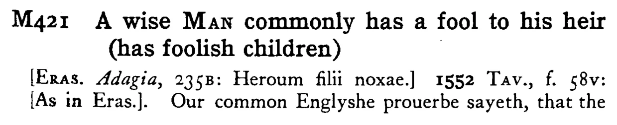 A wise MAN commonly has a fool to his heir (has foolish children) - a scanned entry from Tilley's 1950 Dictionary of Proverbs.