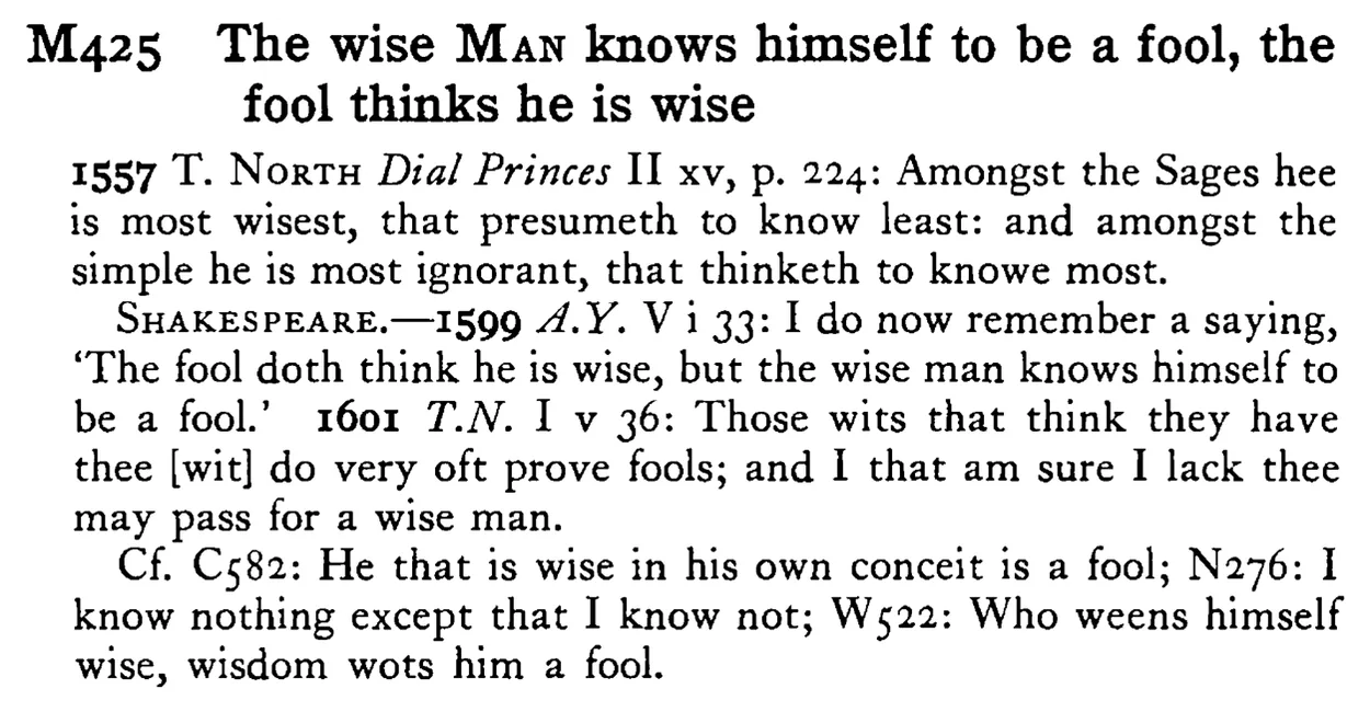 The wise MAN knows himself to be a fool, the fool thinks he is wise - a scanned entry from Tilley's 1950 Dictionary of Proverbs.