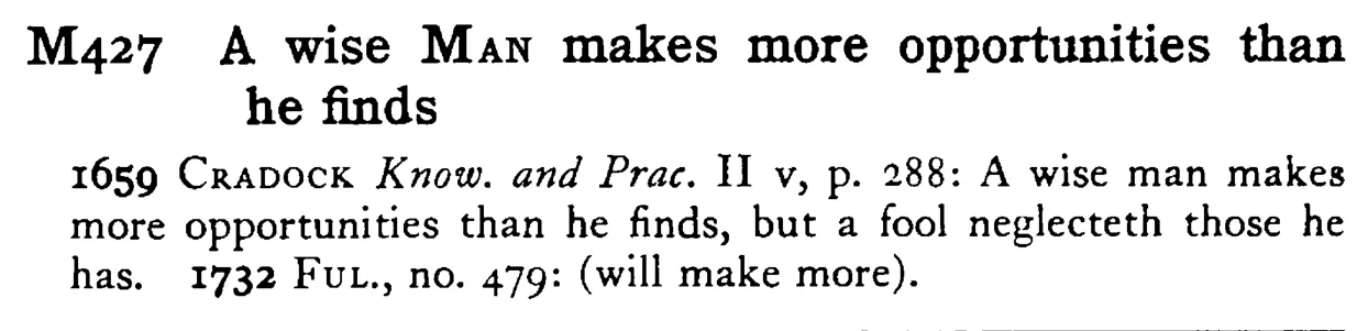 A wise MAN makes more opportunities than he finds - a scanned entry from Tilley's 1950 Dictionary of Proverbs.