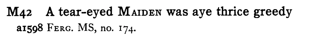 A tear-eyed MAIDEN was aye thrice greedy - a scanned entry from Tilley's 1950 Dictionary of Proverbs.
