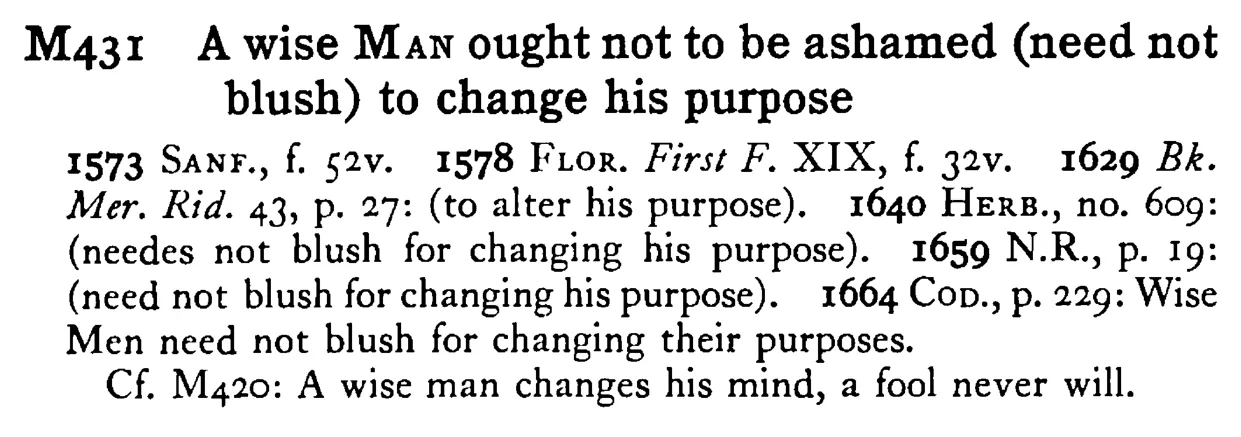 A wise MAN ought not to be ashamed (need not blush) to change his purpose - a scanned entry from Tilley's 1950 Dictionary of Proverbs.