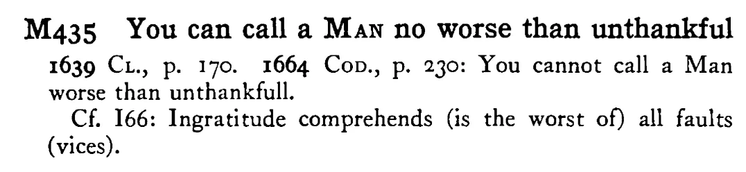 You can call a MAN no worse than unthankful - a scanned entry from Tilley's 1950 Dictionary of Proverbs.