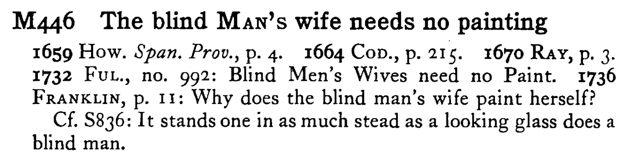 The blind MAN's wife needs no painting - a scanned entry from Tilley's 1950 Dictionary of Proverbs.